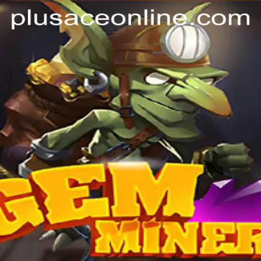 Discover the Adventure of GemMiner: A New Era of Digital Questing with PlusAce