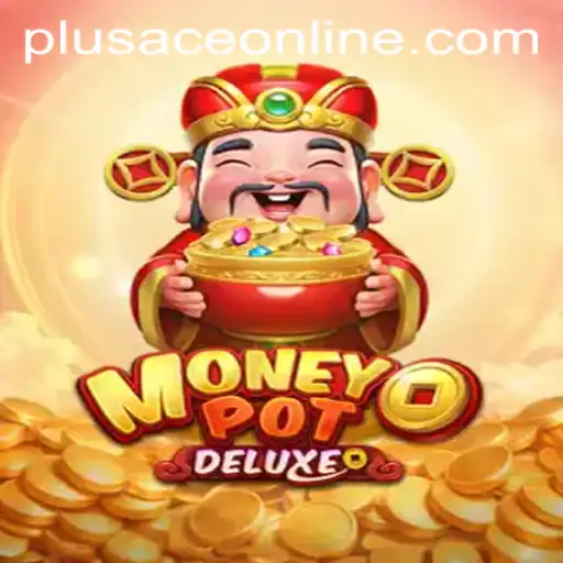 MoneyPotDELUXE: The Ultimate Gaming Experience with PlusAce