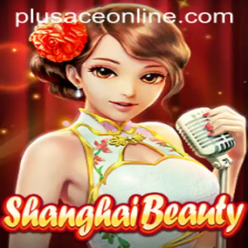 Unveiling ShanghaiBeauty: A New Era with PlusAce in Gaming